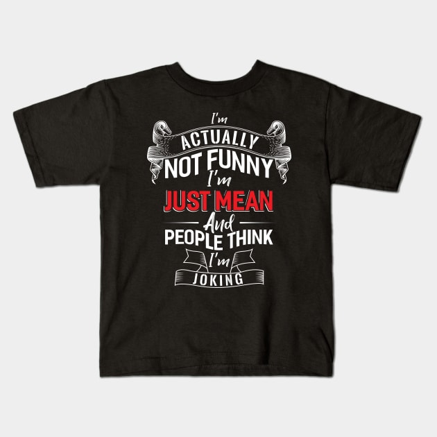 Actually not Funny I´m Just Mean Kids T-Shirt by Dojaja